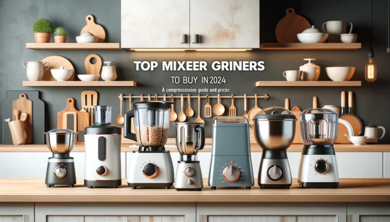 Top Mixer Grinders to Buy in 2024: A Comprehensive Guide with Specifications and Prices